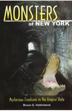 Monsters of New York: Mysterious Creatures in the Empire State - Bruce G. Hallenbeck