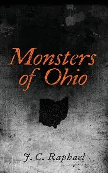 Monsters of Ohio, Paperback/J. C. Raphael