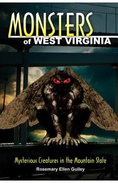 Monsters of West Virginia: Mysterious Creatures in the Mountain State - Rosemary Ellen Guiley
