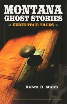 Montana Ghost Stories, Paperback/Debra D. Munn