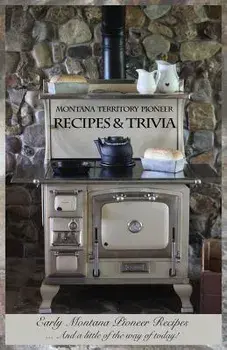 Montana Territory Pioneer Recipes & Trivia: Early Montana Pioneer Recipes ... And a little of the way of today!, Paperback/Louise M. Shafer