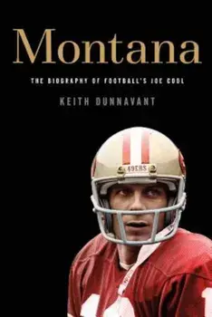Montana: The Biography of Football's Joe Cool, Paperback/Keith Dunnavant