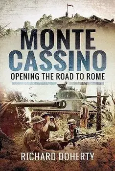 Monte Cassino: Opening the Road to Rome, Hardcover/Richard Doherty