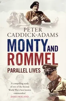 Monty and Rommel: Parallel Lives, Paperback/Peter Caddick-Adams