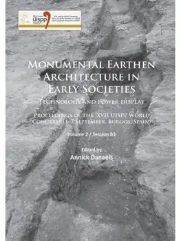 Monumental Earthen Architecture in Early Societies: Technology and power display. Proceedings of the XVII UISPP World Congress (1–7 September, Burgos, Spain): Volume 2 / Session B3, Paperback/***