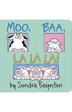 Moo, Baa, La La La! - Sandra Boynton