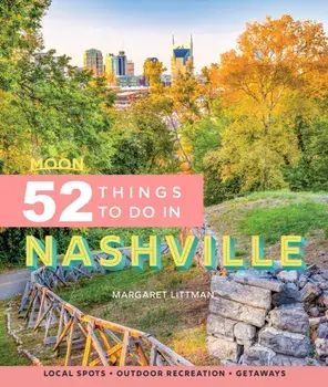 Moon 52 Things to Do in Nashville (First Edition). Local Spots, Outdoor Recreation, Getaways, Paperback/Margaret Littman