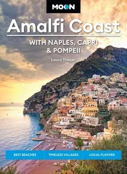 Moon Amalfi Coast: With Naples, Capri & Pompeii. Best Beaches, Timeless Villages, Local Flavors, Paperback/Laura L Thayer