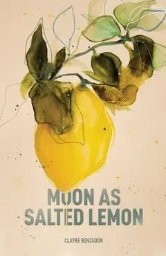 Moon as Salted Lemon - Clayre Benzadón