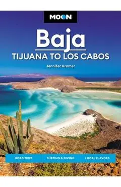 Moon Baja: Tijuana to Los Cabos: Road Trips, Surfing & Diving, Local Flavors - Jennifer Kramer