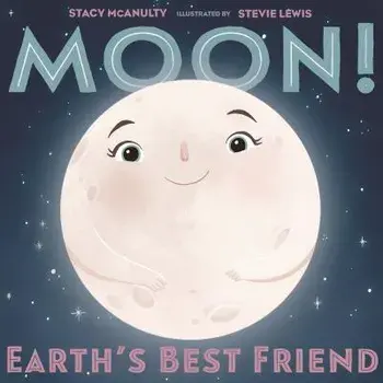 Moon! Earth's Best Friend, Hardcover/Stacy McAnulty