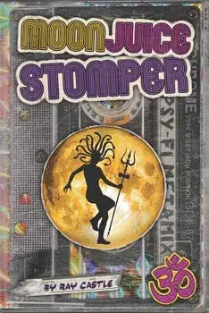 Moon Juice Stomper: A novel: Goa 1987-96, Paperback/Ray Castle
