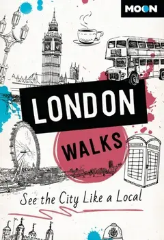 Moon London Walks (Third Edition). See the City Like a Local, Paperback/Moon Travel Guides