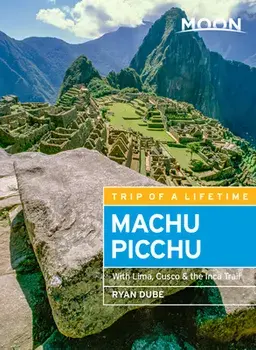 Moon Machu Picchu: With Lima, Cusco & the Inca Trail, Paperback/Ryan Dubé