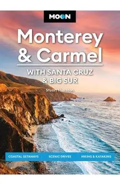Moon Monterey & Carmel: With Santa Cruz & Big Sur: Coastal Getaways, Scenic Drives, Hiking & Kayaking - Stuart Thornton