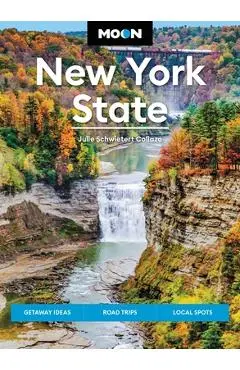 Moon New York State: Getaway Ideas, Road Trips, Local Spots - Julie Schwietert Collazo