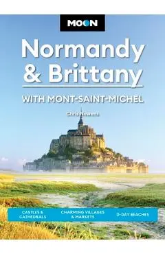 Moon Normandy & Brittany: With Mont-Saint-Michel: Castles & Cathedrals, Charming Villages & Markets, D-Day Beaches - Chris Newens