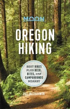 Moon Oregon Hiking: Best Hikes Plus Beer, Bites, and Campgrounds Nearby, Paperback/Matt Wastradowski