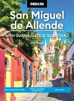 Moon San Miguel de Allende (Fourth Edition), Paperback/Julie Meade