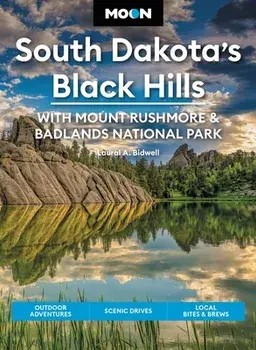 Moon South Dakota's Black Hills: With Mount Rushmore & Badlands National Park (Fifth Edition). Outdoor Adventures, Scenic Drives, Local Bites & Brews, Paperback/Laural Bidwell