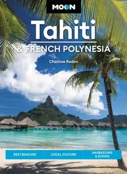 Moon Tahiti & French Polynesia (First Edition). Best Beaches, Local Culture, Snorkeling & Diving, Paperback/David Stanley