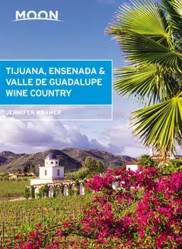 Moon Tijuana, Ensenada & Valle de Guadalupe Wine Country, Paperback/Jennifer Kramer