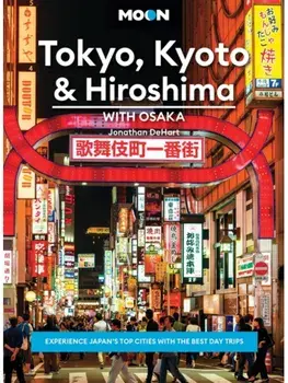 Moon Tokyo, Kyoto & Hiroshima: With Osaka (Second Edition). Experience Japan’s Top Cities with the Best Day Trips, Paperback/Jonathan DeHart