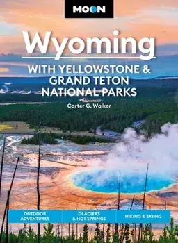 Moon Wyoming: With Yellowstone & Grand Teton National Parks (Fourth Edition). Outdoor Adventures, Glaciers & Hot Springs, Hiking & Skiing, Paperback/***