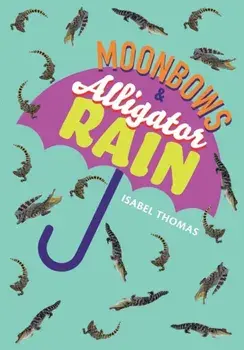 Moonbows and Alligator Rain. Fluency 7, Paperback/Isabel Thomas