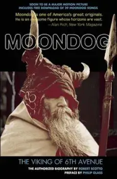 Moondog: The Viking of 6th Avenue: The Authorized Biography, Paperback/Robert Scotto