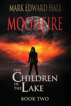 Moonfire: The Children in the Lake, Book Two, Hardcover/Mark Edward Hall