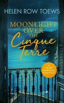 Moonlight Over the Cinque Terre. A heartwarming, second-chance, holiday romance, Paperback/Helen Row Toews