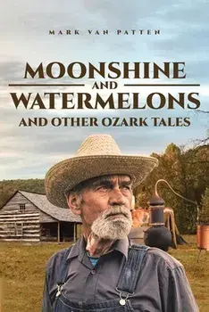 Moonshine and Watermelons: and Other Ozark Tales, Paperback/Mark Van Patten