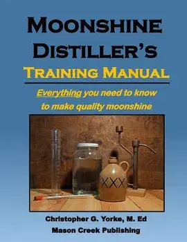 Moonshine Distiller's Training Manual, Paperback/Christopher G. Yorke M. Ed