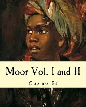 Moor Vol. I and II: What They Didn't Teach You in Black History Class, Paperback/Cozmo El