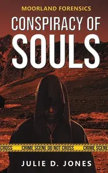 Moorland Forensics - Conspiracy of Souls, Paperback/Julie D. Jones