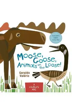 Moose, Goose, Animals on the Loose!: A Wildlife ABC - Geraldo Valério