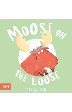 Moose on the Loose - Alex (author And Illustrator) Willmore