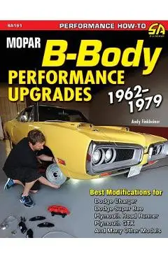 Mopar B-Body Performance Upgrades 1962-1979 - Andy Finkbeiner