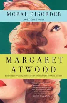 Moral Disorder and Other Stories, Paperback/Margaret Atwood