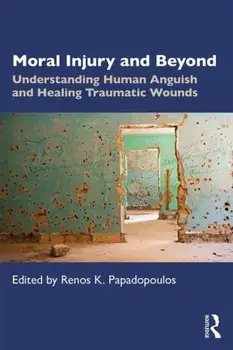 Moral Injury and Beyond. Understanding Human Anguish and Healing Traumatic Wounds, Paperback/***