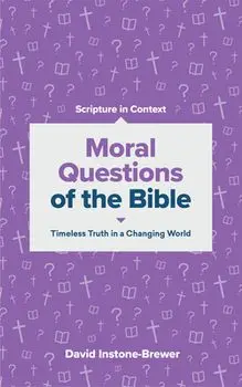 Moral Questions of the Bible: Timeless Truth in a Changing World, Paperback/David Instone-Brewer