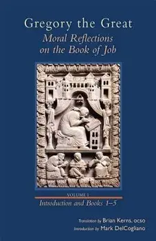 Moral Reflections on the Book of Job, Volume 1: Preface and Books 1-5, Hardcover/Gregory