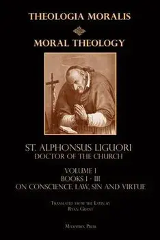 Moral Theology vol. 1: Law, Vice, & Virtue, Paperback/St Alphonsus Liguori
