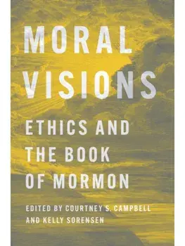 Moral Visions. Ethics and the Book of Mormon, New ed, Paperback/***