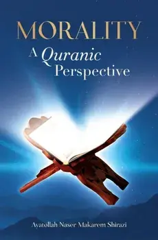 Morality, A Quranic Perspective, Paperback/Naser Makarem Shirazi