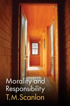Morality and Responsibility, Hardback/T. M. Scanlon
