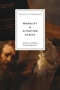 Morality and Situation Ethics, Paperback/Dietrich Von Hildebrand