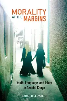 Morality at the Margins. Youth, Language, and Islam in Coastal Kenya, Paperback/Sarah Hillewaert