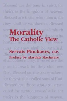 Morality: The Catholic View, Paperback/Servais O. P. Pinckaers